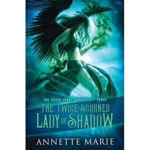 The Twice-Scorned Lady of Shadow -- Annette Marie
